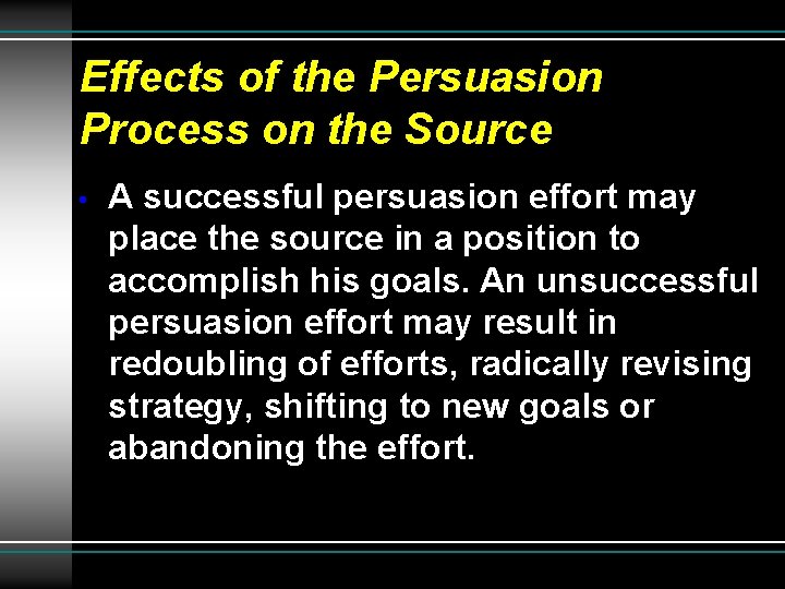 Effects of the Persuasion Process on the Source • A successful persuasion effort may