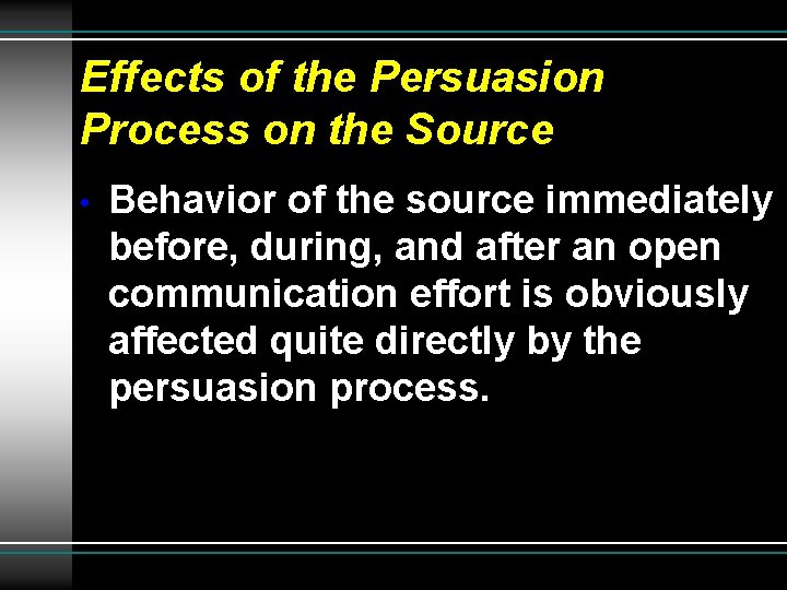 Effects of the Persuasion Process on the Source • Behavior of the source immediately