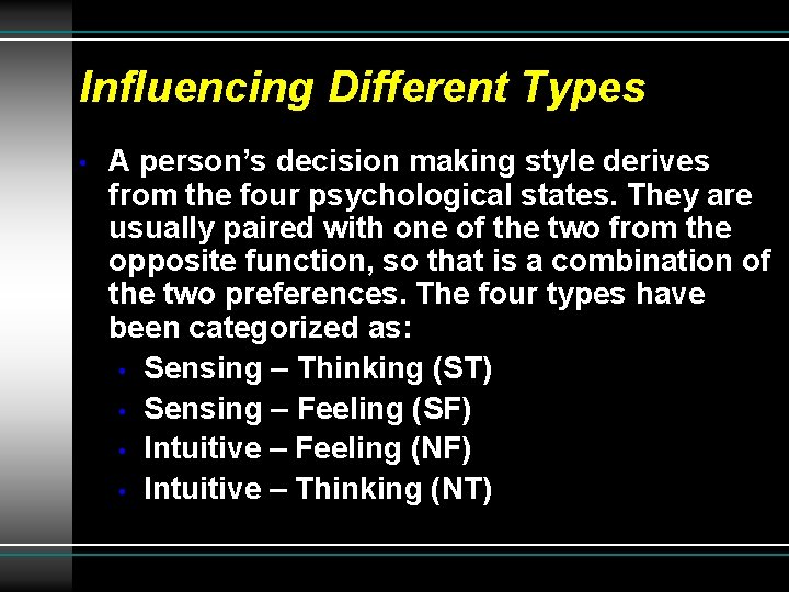 Influencing Different Types • A person’s decision making style derives from the four psychological