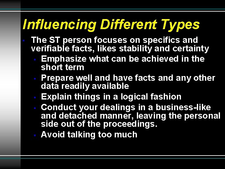 Influencing Different Types • The ST person focuses on specifics and verifiable facts, likes