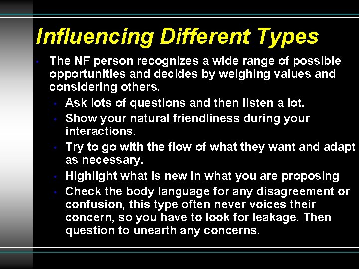 Influencing Different Types • The NF person recognizes a wide range of possible opportunities