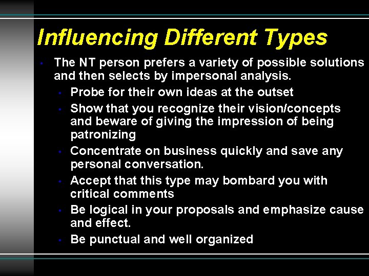 Influencing Different Types • The NT person prefers a variety of possible solutions and