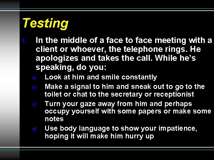 Testing 1. In the middle of a face to face meeting with a client