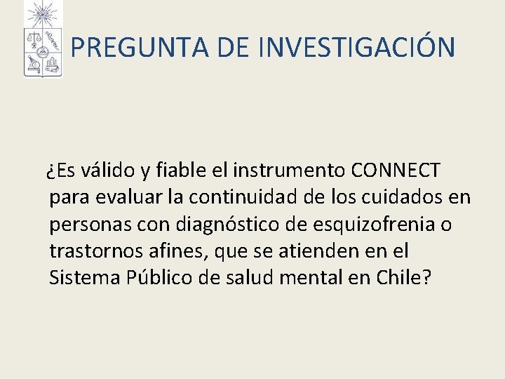 PREGUNTA DE INVESTIGACIÓN ¿Es válido y fiable el instrumento CONNECT para evaluar la continuidad PREGUNTA DE INVESTIGACIÓN ¿Es válido y fiable el instrumento CONNECT para evaluar la continuidad