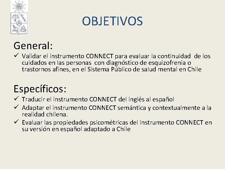 OBJETIVOS General: ü Validar el instrumento CONNECT para evaluar la continuidad de los cuidados OBJETIVOS General: ü Validar el instrumento CONNECT para evaluar la continuidad de los cuidados