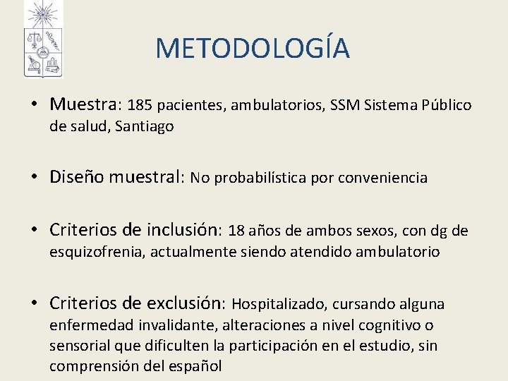 METODOLOGÍA • Muestra: 185 pacientes, ambulatorios, SSM Sistema Público de salud, Santiago • Diseño METODOLOGÍA • Muestra: 185 pacientes, ambulatorios, SSM Sistema Público de salud, Santiago • Diseño