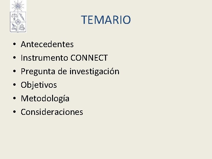 TEMARIO • • • Antecedentes Instrumento CONNECT Pregunta de investigación Objetivos Metodología Consideraciones TEMARIO • • • Antecedentes Instrumento CONNECT Pregunta de investigación Objetivos Metodología Consideraciones
