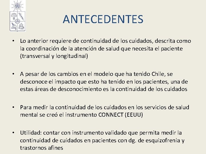 ANTECEDENTES • Lo anterior requiere de continuidad de los cuidados, descrita como la coordinación ANTECEDENTES • Lo anterior requiere de continuidad de los cuidados, descrita como la coordinación