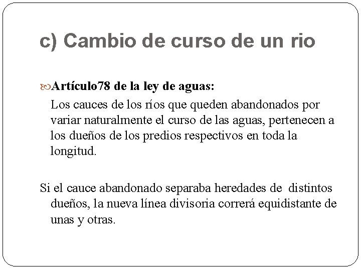 c) Cambio de curso de un rio Artículo 78 de la ley de aguas: