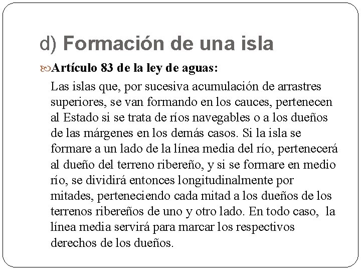 d) Formación de una isla Artículo 83 de la ley de aguas: Las islas