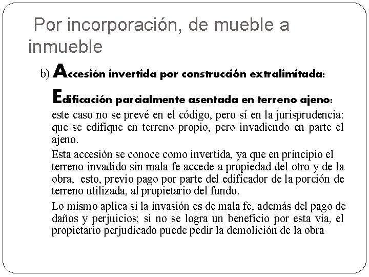 Por incorporación, de mueble a inmueble b) Accesión invertida por construcción extralimitada: Edificación parcialmente