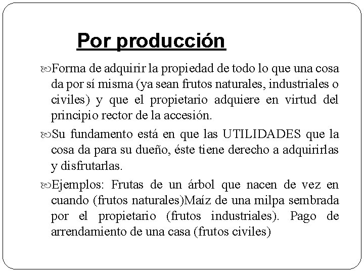 Por producción Forma de adquirir la propiedad de todo lo que una cosa da