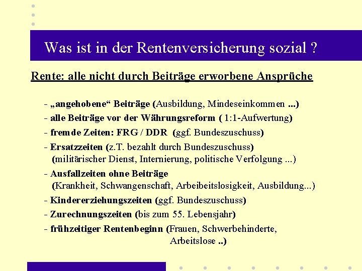 Was ist in der Rentenversicherung sozial ? Rente: alle nicht durch Beiträge erworbene Ansprüche