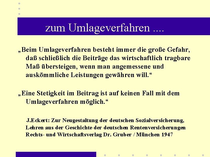 zum Umlageverfahren. . „Beim Umlageverfahren besteht immer die große Gefahr, daß schließlich die Beiträge