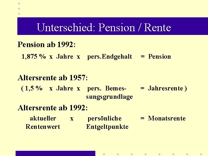 Unterschied: Pension / Rente Pension ab 1992: 1, 875 % x Jahre x pers.