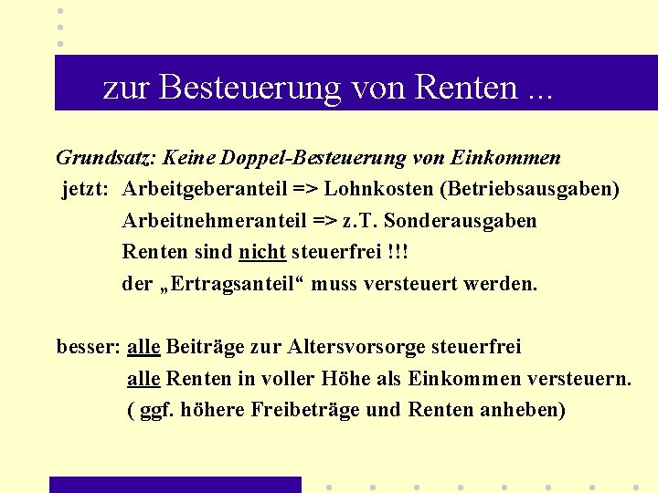 zur Besteuerung von Renten. . . Grundsatz: Keine Doppel-Besteuerung von Einkommen jetzt: Arbeitgeberanteil =>