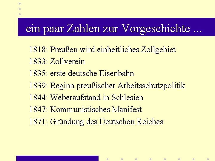 ein paar Zahlen zur Vorgeschichte. . . 1818: Preußen wird einheitliches Zollgebiet 1833: Zollverein