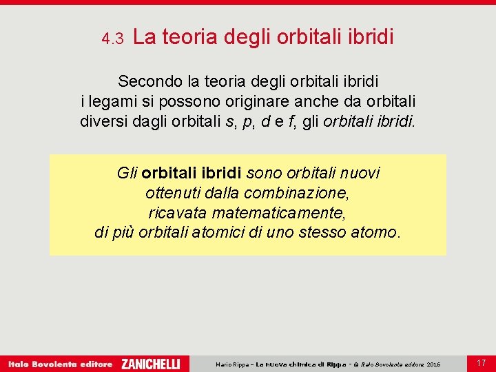 4. 3 La teoria degli orbitali ibridi Secondo la teoria degli orbitali ibridi i