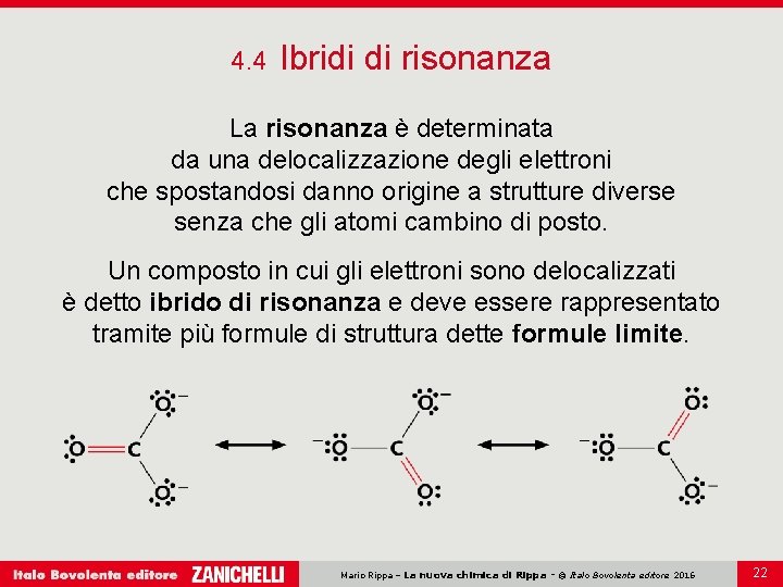 4. 4 Ibridi di risonanza La risonanza è determinata da una delocalizzazione degli elettroni