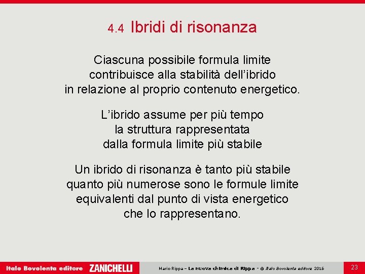 4. 4 Ibridi di risonanza Ciascuna possibile formula limite contribuisce alla stabilità dell’ibrido in