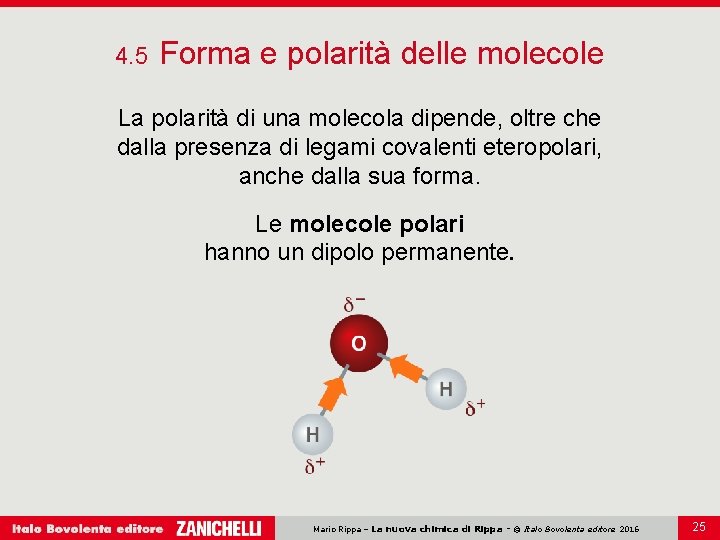 4. 5 Forma e polarità delle molecole La polarità di una molecola dipende, oltre