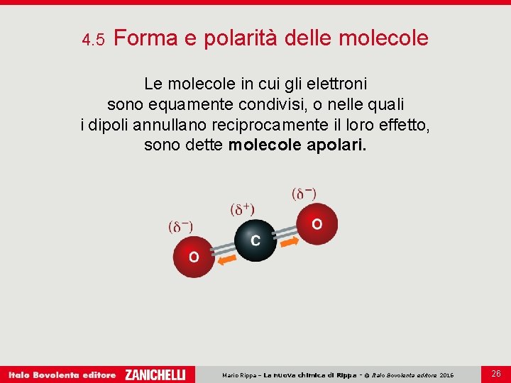 4. 5 Forma e polarità delle molecole Le molecole in cui gli elettroni sono