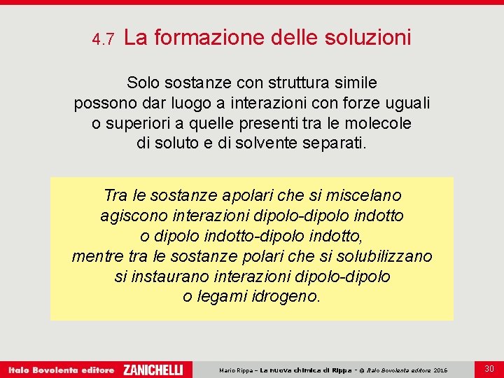 4. 7 La formazione delle soluzioni Solo sostanze con struttura simile possono dar luogo