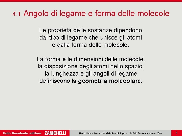 4. 1 Angolo di legame e forma delle molecole Le proprietà delle sostanze dipendono