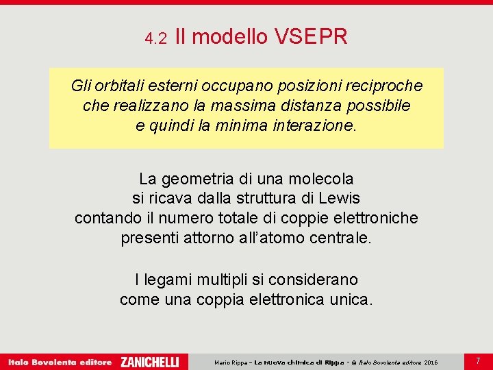 4. 2 Il modello VSEPR Gli orbitali esterni occupano posizioni reciproche realizzano la massima
