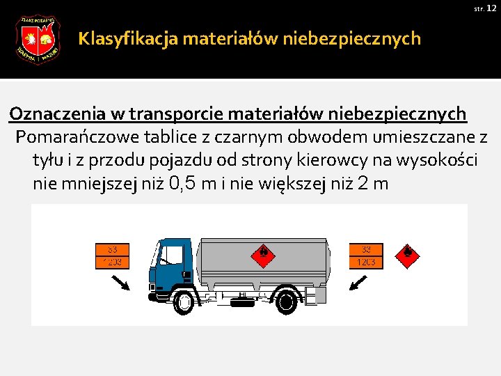 str. 12 Klasyfikacja materiałów niebezpiecznych Oznaczenia w transporcie materiałów niebezpiecznych Pomarańczowe tablice z czarnym