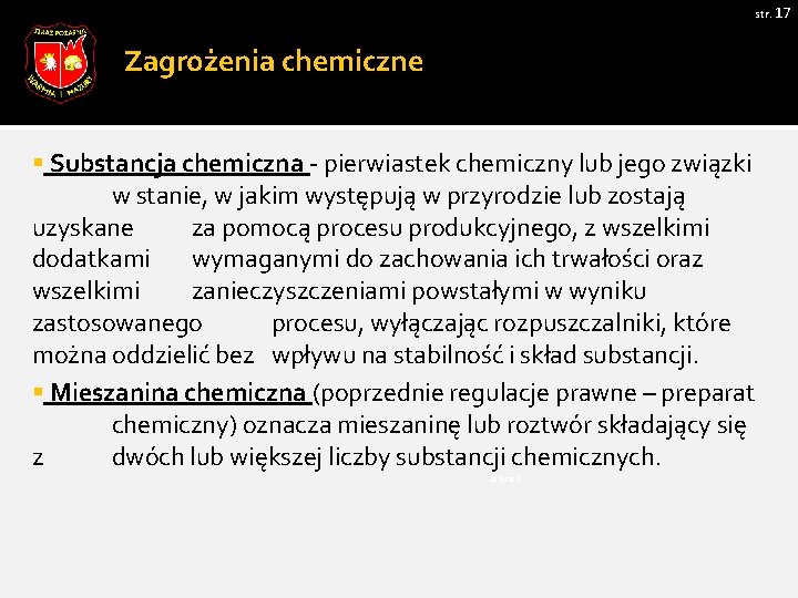 str. 17 Zagrożenia chemiczne § Substancja chemiczna - pierwiastek chemiczny lub jego związki w