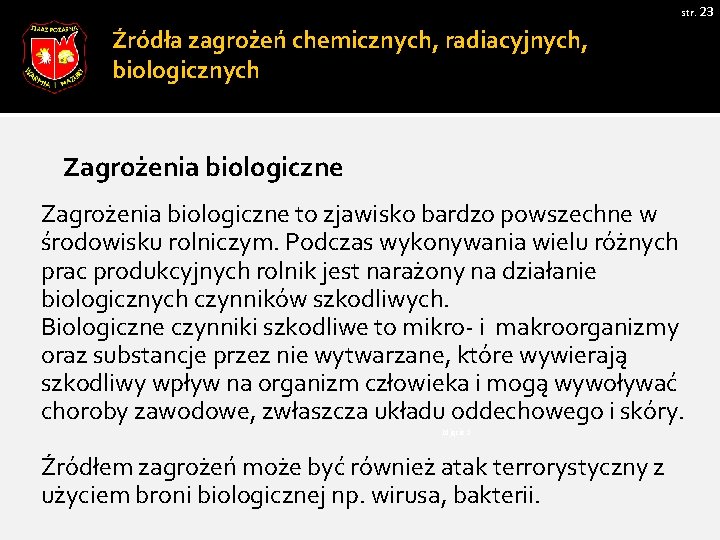 str. 23 Źródła zagrożeń chemicznych, radiacyjnych, biologicznych Zagrożenia biologiczne to zjawisko bardzo powszechne w