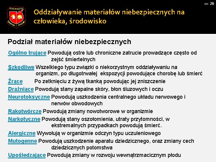 str. 26 Oddziaływanie materiałów niebezpiecznych na człowieka, środowisko Podział materiałów niebezpiecznych Ogólno trujące Powodują