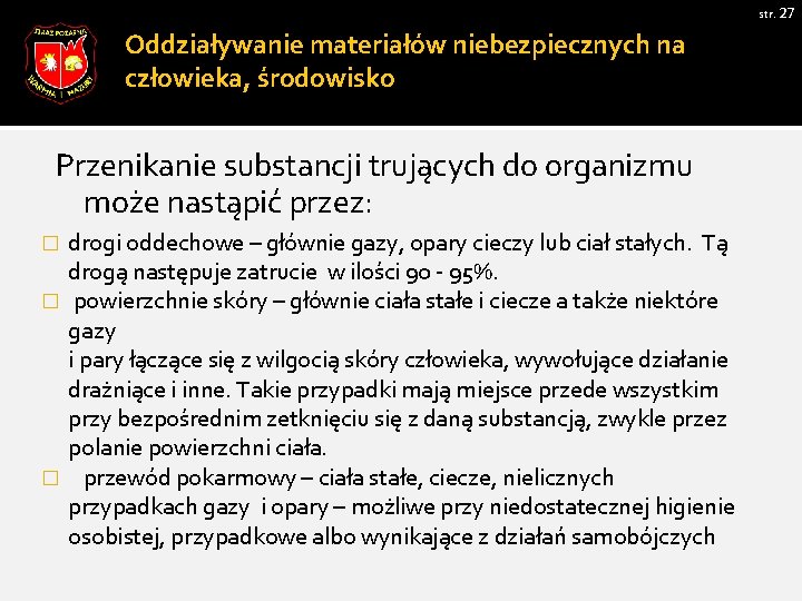 str. 27 Oddziaływanie materiałów niebezpiecznych na człowieka, środowisko Przenikanie substancji trujących do organizmu może