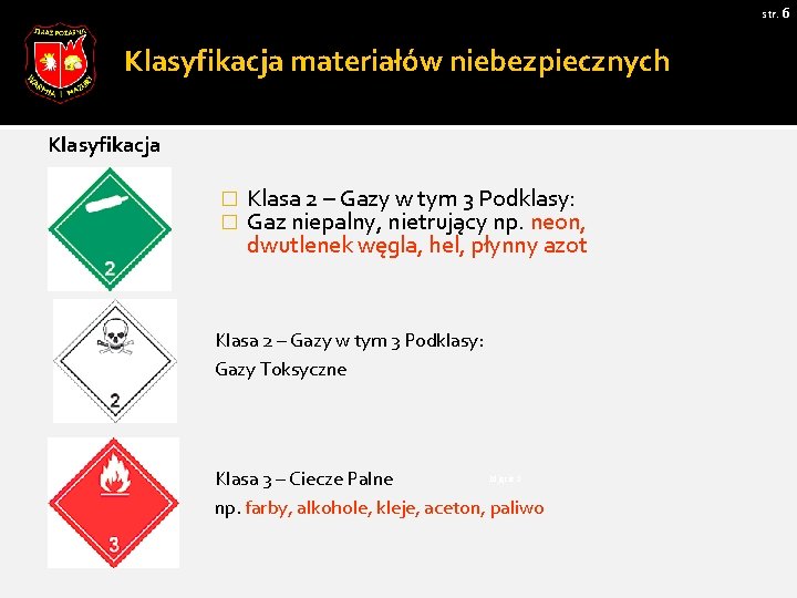 str. 6 Klasyfikacja materiałów niebezpiecznych Klasyfikacja � � Klasa 2 – Gazy w tym