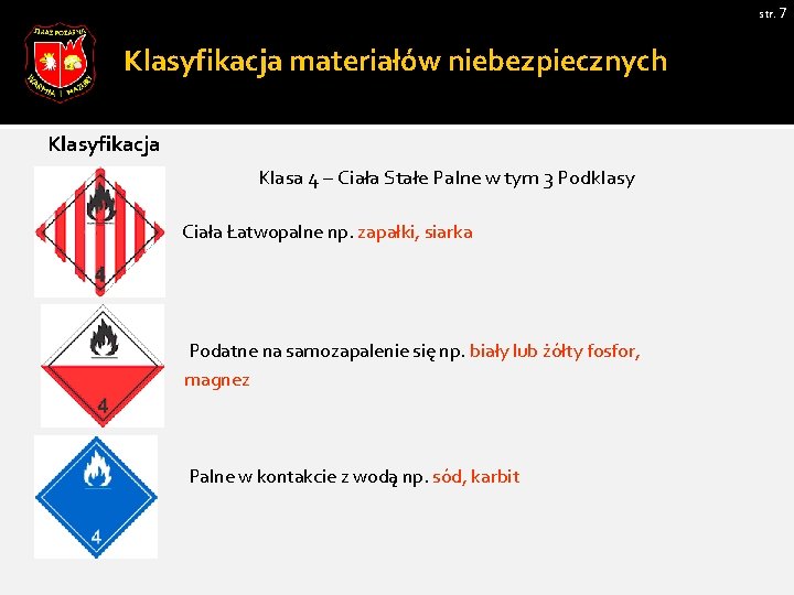 str. 7 Klasyfikacja materiałów niebezpiecznych Klasyfikacja Klasa 4 – Ciała Stałe Palne w tym