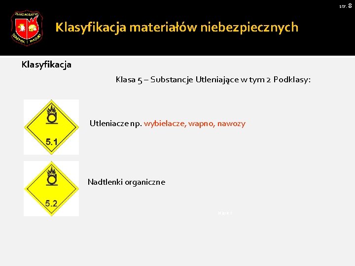 str. 8 Klasyfikacja materiałów niebezpiecznych Klasyfikacja Klasa 5 – Substancje Utleniające w tym 2