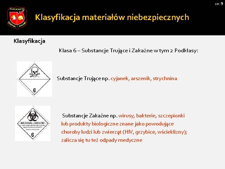 str. 9 Klasyfikacja materiałów niebezpiecznych Klasyfikacja Klasa 6 – Substancje Trujące i Zakaźne w