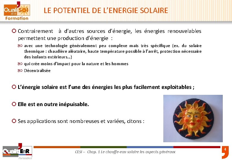 LE POTENTIEL DE L’ENERGIE SOLAIRE ¡ Contrairement à d’autres sources d’énergie, les énergies renouvelables