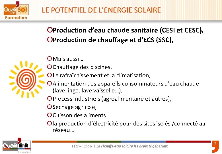 LE POTENTIEL DE L’ENERGIE SOLAIRE ¡Production d’eau chaude sanitaire (CESI et CESC), ¡Production de