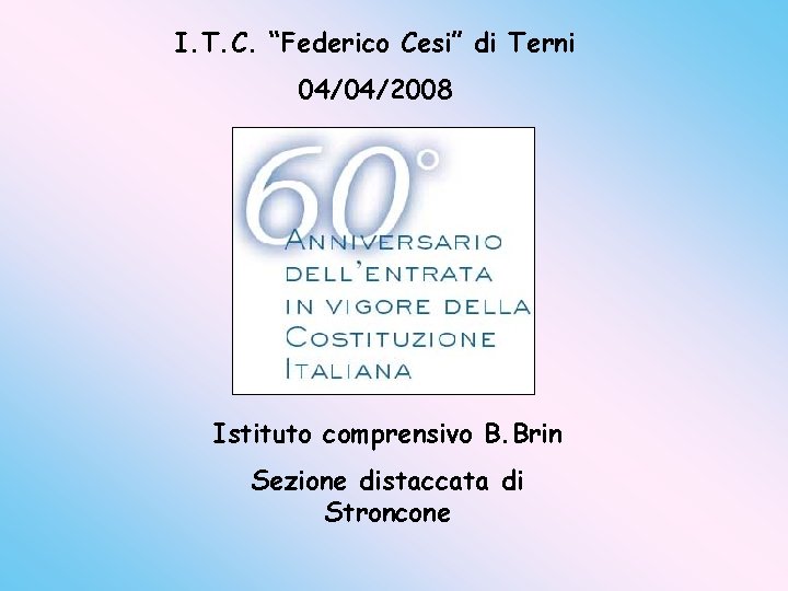 I. T. C. “Federico Cesi” di Terni 04/04/2008 Istituto comprensivo B. Brin Sezione distaccata