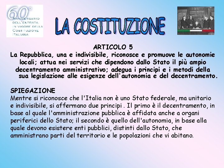ARTICOLO 5 La Repubblica, una e indivisibile, riconosce e promuove le autonomie locali; attua