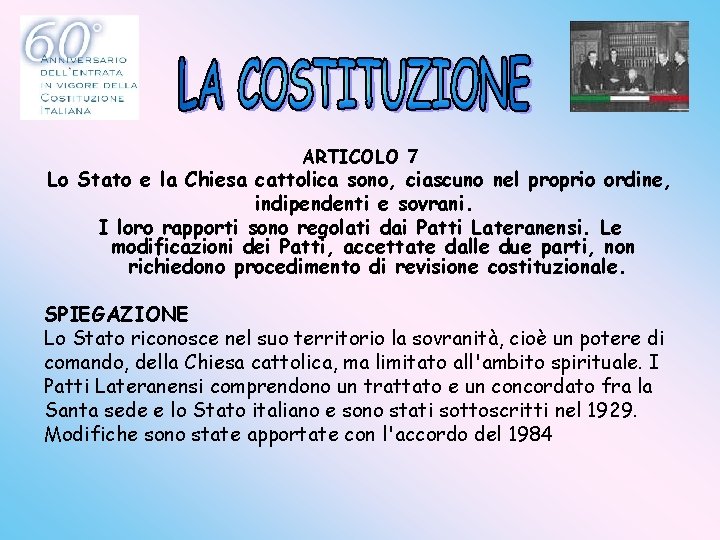 ARTICOLO 7 Lo Stato e la Chiesa cattolica sono, ciascuno nel proprio ordine, indipendenti