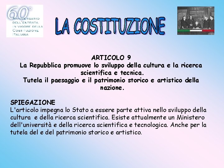 ARTICOLO 9 La Repubblica promuove lo sviluppo della cultura e la ricerca scientifica e