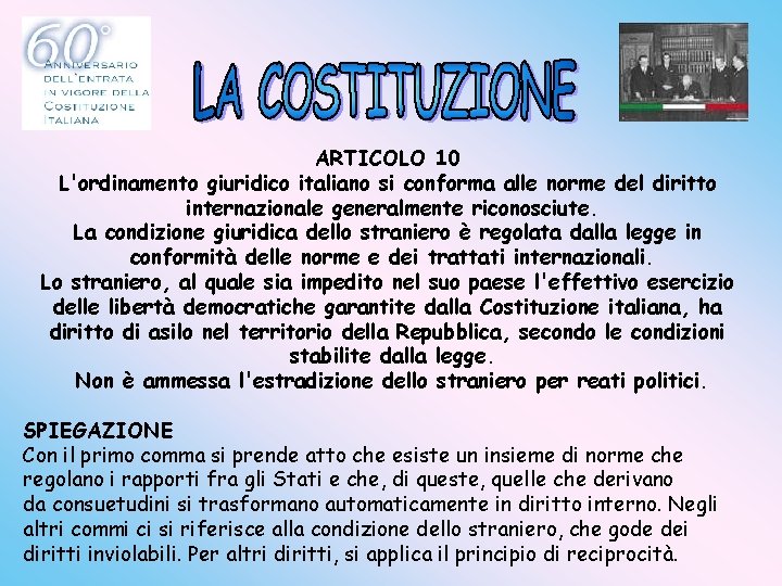 ARTICOLO 10 L'ordinamento giuridico italiano si conforma alle norme del diritto internazionale generalmente riconosciute.