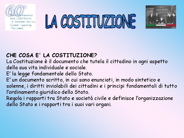 CHE COSA E' LA COSTITUZIONE? La Costituzione è il documento che tutela il cittadino