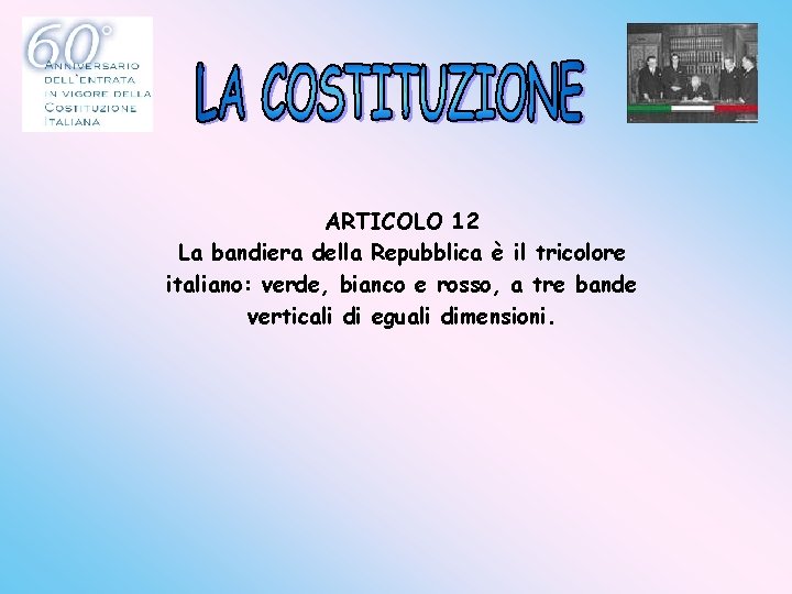 ARTICOLO 12 La bandiera della Repubblica è il tricolore italiano: verde, bianco e rosso,