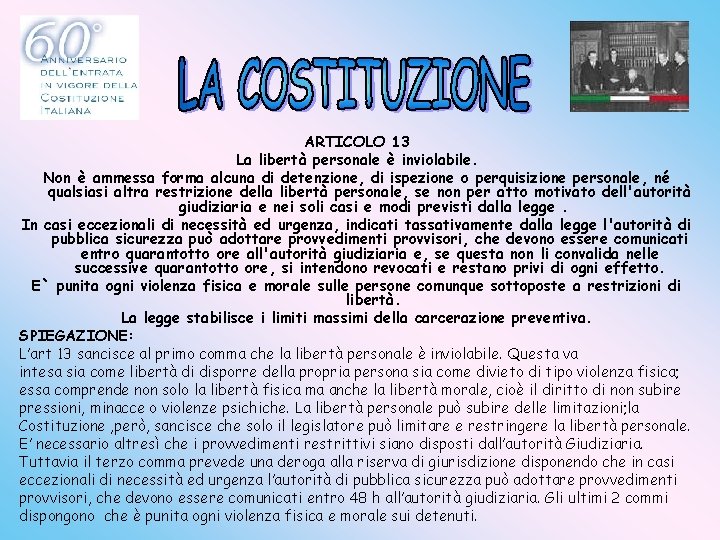 ARTICOLO 13 La libertà personale è inviolabile. Non è ammessa forma alcuna di detenzione,