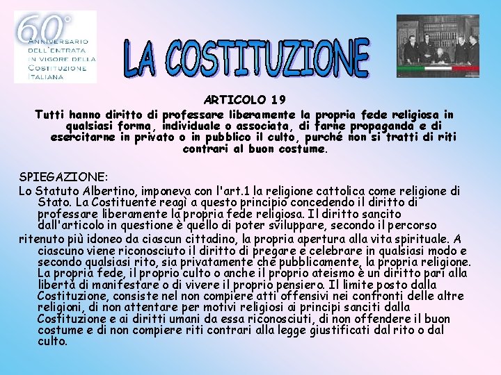 ARTICOLO 19 Tutti hanno diritto di professare liberamente la propria fede religiosa in qualsiasi