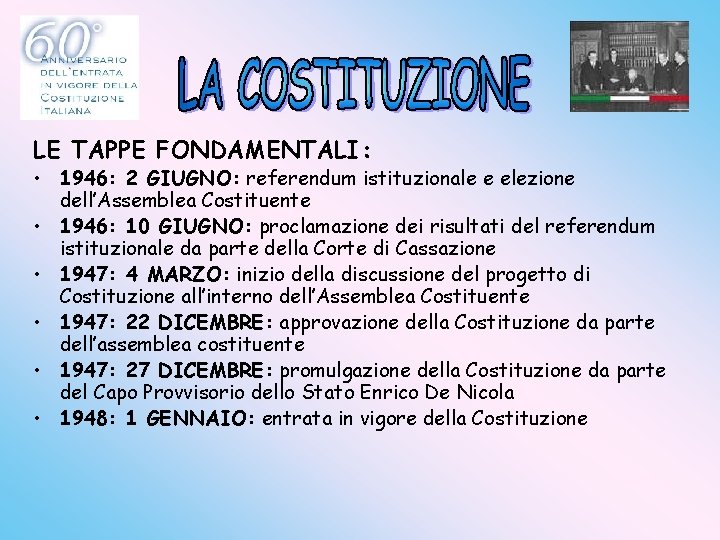 LE TAPPE FONDAMENTALI: • 1946: 2 GIUGNO: referendum istituzionale e elezione dell’Assemblea Costituente •